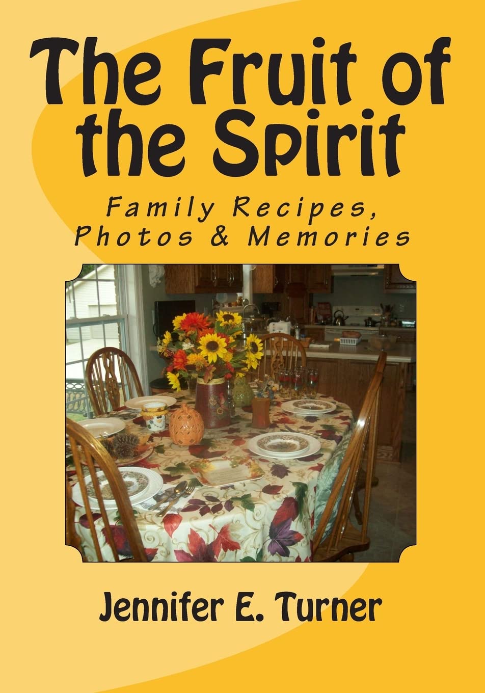 The Fruit of the Spirit: Family Recipes, Photos and Memories Cooking & Enjoying