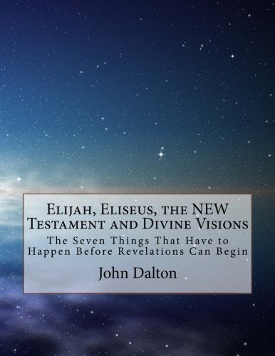 Elijah, Eliseus, the NEW Testament and Divine Visions: The Seven Things That Have to Happen Religion & Esotericism