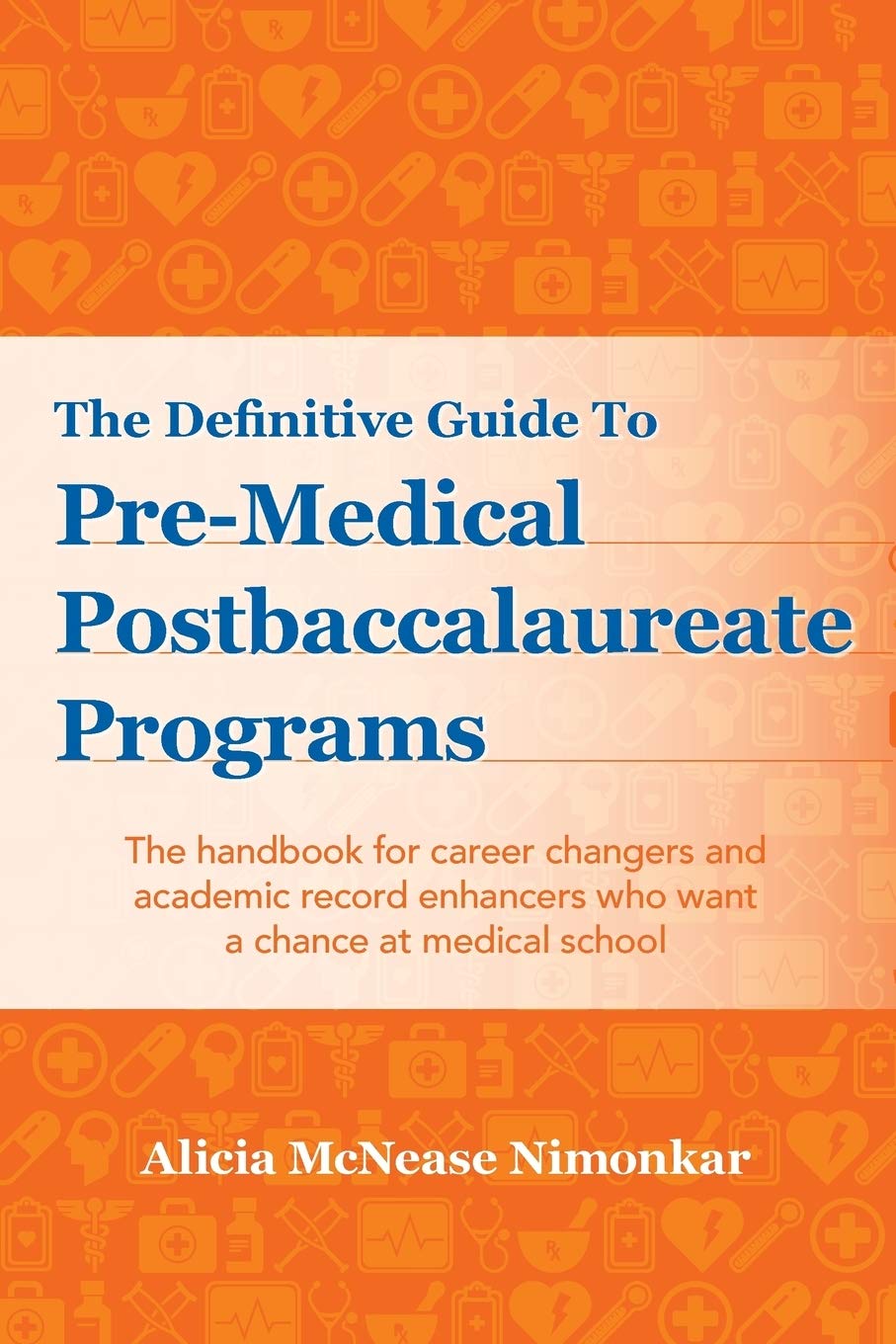 The Definitive Guide to Pre-Medical Postbaccalaureate Programs: The handbook for career changers and academic record enhancers who want a chance at medical school Lifestyle