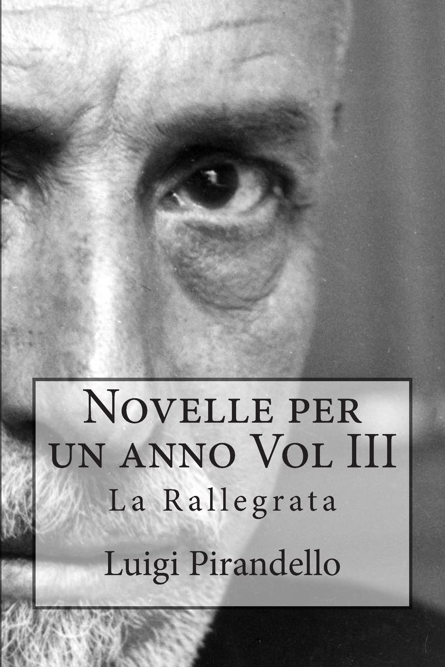 Novelle per un anno Vol III La Rallegrata: La rallegrata, o di uno o di nessuno, la patente, l'imbecille e molti altri International