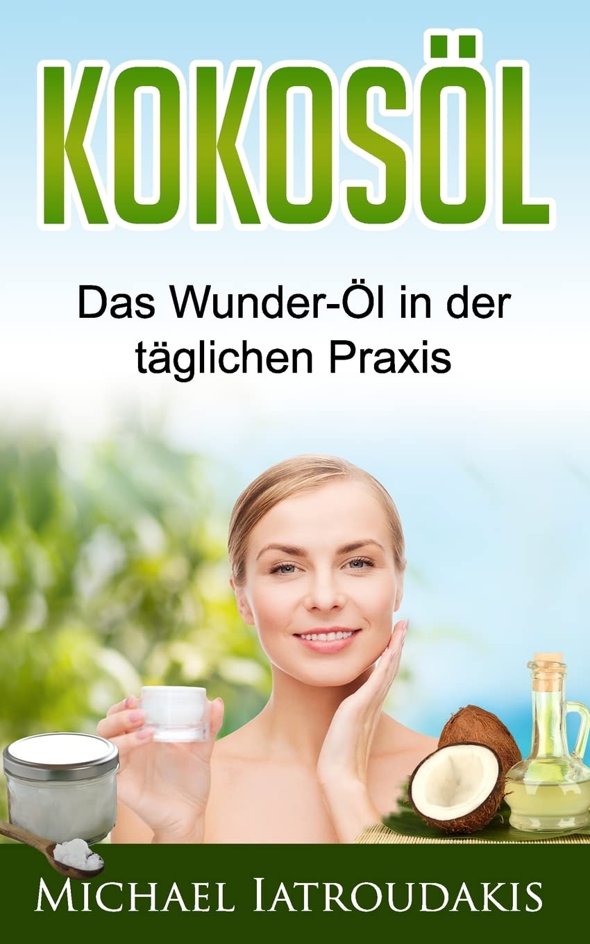 Kokosöl: Das Wunder-Öl in der täglichen Praxis ...über 70 Anwendungsmöglichkeiten für Körper, Geist und Seele (Haarpflege, Hautpflege, Entgiftung, Zahnpasta / WISSEN KOMPAKT) Health, Nutrition & Fitness