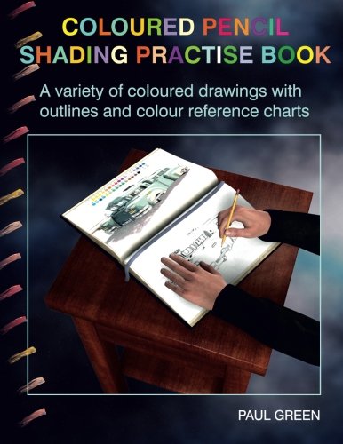 Coloured Pencil Shading Practise Book: A variety of coloured drawings with outlines and coloured reference charts Arts & Music