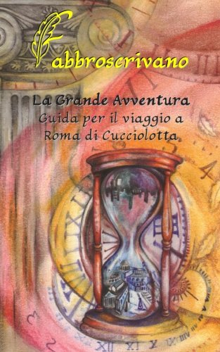 La Grande Avventura. Guida per il viaggio a Roma di Cucciolotta: …è un dono di Zia Italia Non-fiction