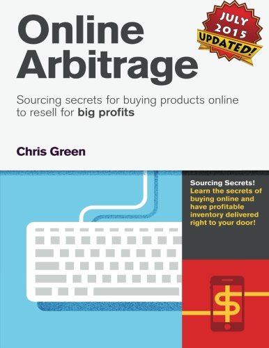 Online Arbitrage: Sourcing Secrets for Buying Products Online to Resell for BIG PROFITS Business, Finance & Career