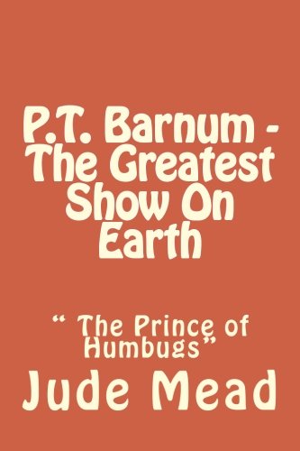 P.T. Barnum - The Greatest Show On Earth: " The Prince of Humbugs" book