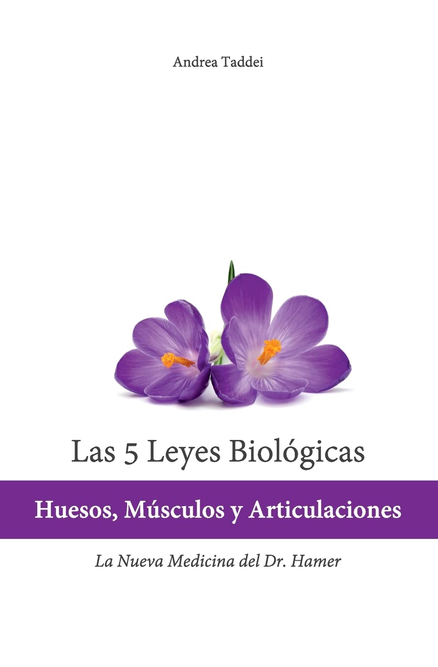 Las 5 Leyes Biologicas: Huesos, Musculos y Articulaciones: La Nueva Medicina del Dr. Hamer (Las 5 Leyes Biologicas y la Nueva Medicina del Doctor) Medicine