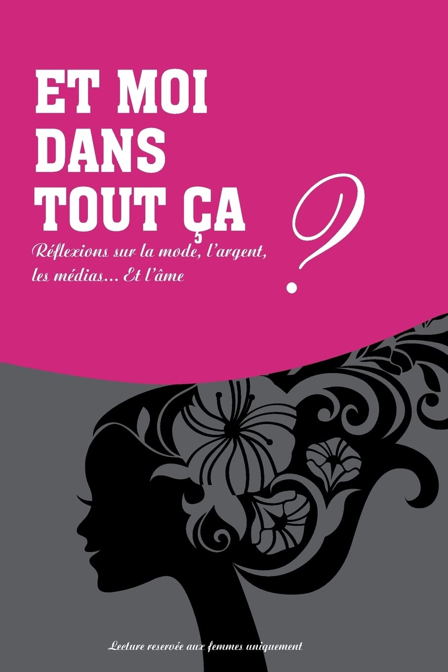 Et moi dans tout ca?: Reflexions sur la mode, l'argent, les medias et l'ame. Religion & Esotericism