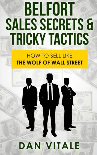 Belfort Sales Secrets & Tricky Tactics: How to Sell like the Wolf of Wall Street book