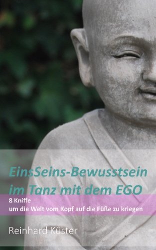 EinsSeins-Bewusstsein im Tanz mit dem EGO: 8 Kniffe um die Welt vom Kopf auf die Füße zu kriegen Politics & Society