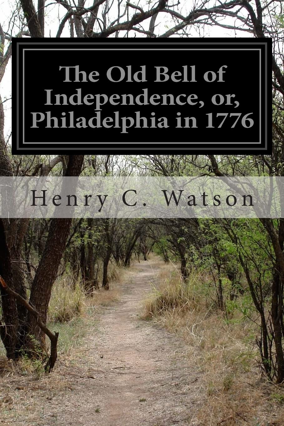 The Old Bell of Independence, or, Philadelphia in 1776 Classics