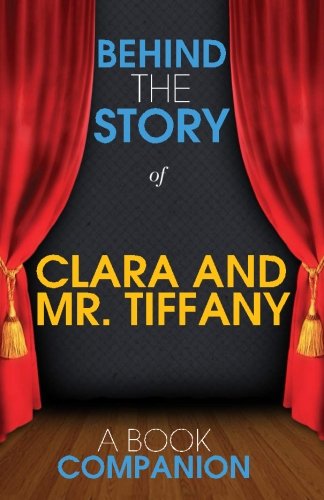 Clara and Mr. Tiffany - Behind the Story: Backstage Pass to Novels Personalities