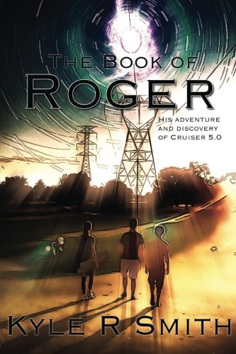 The Book of Roger: His Adventure and Discovery of Cruiser 5.0 Action & Adventure