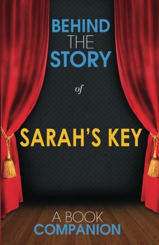 Sarah's Key - Behind the Story: Backstage Pass to Novels Learning & Reference