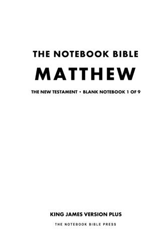 The Notebook Bible, New Testament, Matthew, Blank Notebook 1 of 9: King James Version Plus (KJV+ / Notebook Bible / Blank / Plain / Study Bible) Religion & Esotericism