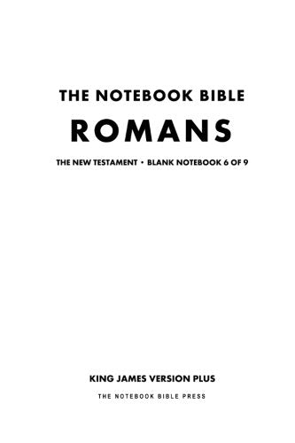 The Notebook Bible, New Testament, Romans, Blank Notebook 6 of 9: King James Version Plus (KJV+ / Notebook Bible / Blank / Plain / Study Bible) Religion & Esotericism