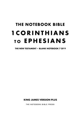 The Notebook Bible, New Testament, 1 Corinthians to Ephesians, Blank Notebook 7 of 9: King James Version Plus (KJV+ / Notebook Bible / Blank / Plain / Study Bible) Religion & Esotericism