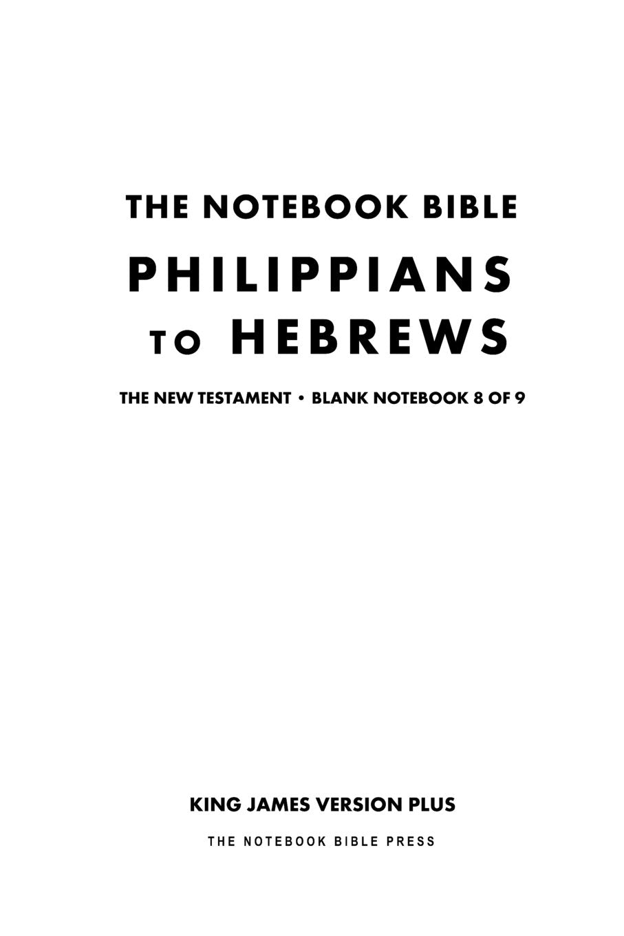 The Notebook Bible, New Testament, Philippians to Hebrews, Blank Notebook 8 of 9: King James Version Plus (KJV+ / Notebook Bible / Blank / Plain / Study Bible) Religion & Esotericism