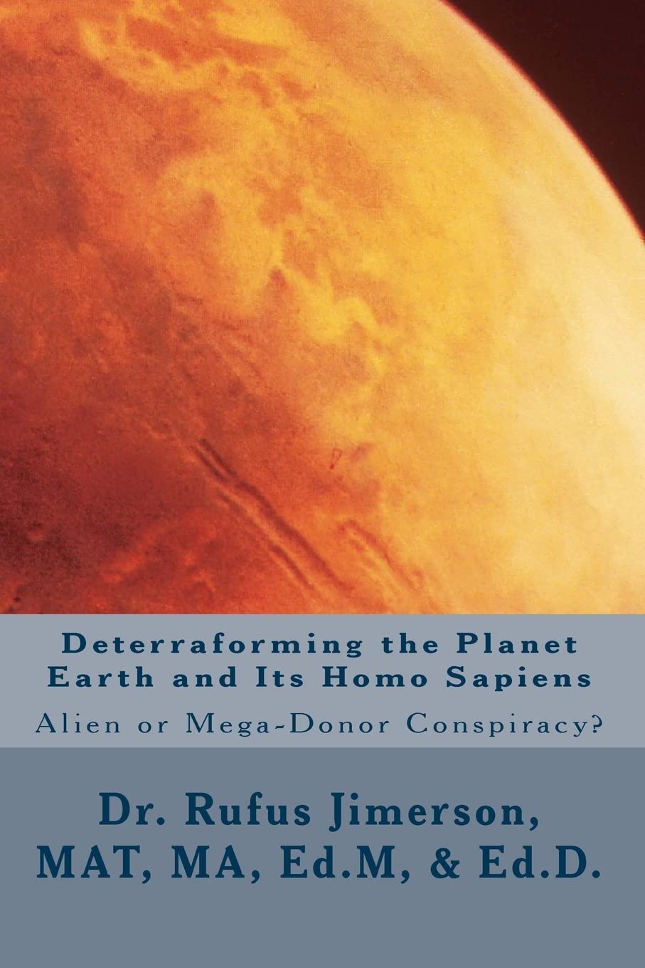 Deterraforming the Planet Earth and Its Homo Sapiens: : Alien or Mega-Donor Conspiracy? Books