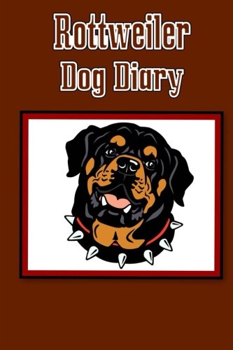 Rottweiler Dog Diary: Create a dog memoir, dog scrapbook or dog diary, for your dog Pets