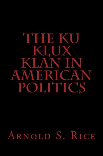 The Ku Klux Klan In American Politics Politics & History