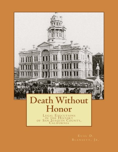 Death Without Honor: Legal Executions in the History of San Joaquin County, California Politics & History