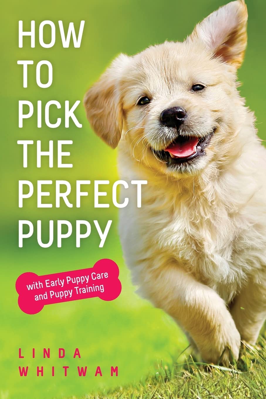 How to Pick The Perfect Puppy: With Early Puppy Care and Puppy Training (Canine Handbooks) Pets