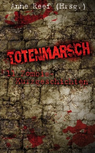 Totenmarsch: 11 Zombie-Kurzgeschichten Horror & Mystery