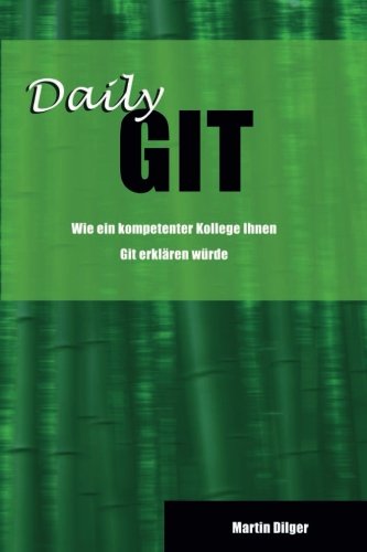 Daily Git: Wie ein kompetenter Kollege Ihnen Git erklären würde book