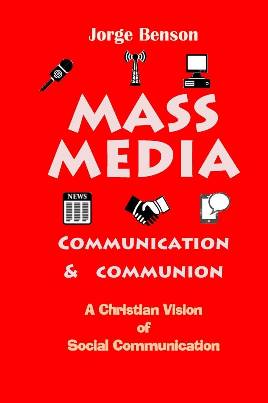 Mass Media, Communication and Communion: A Christian Vision of Social Communication Media & Communication