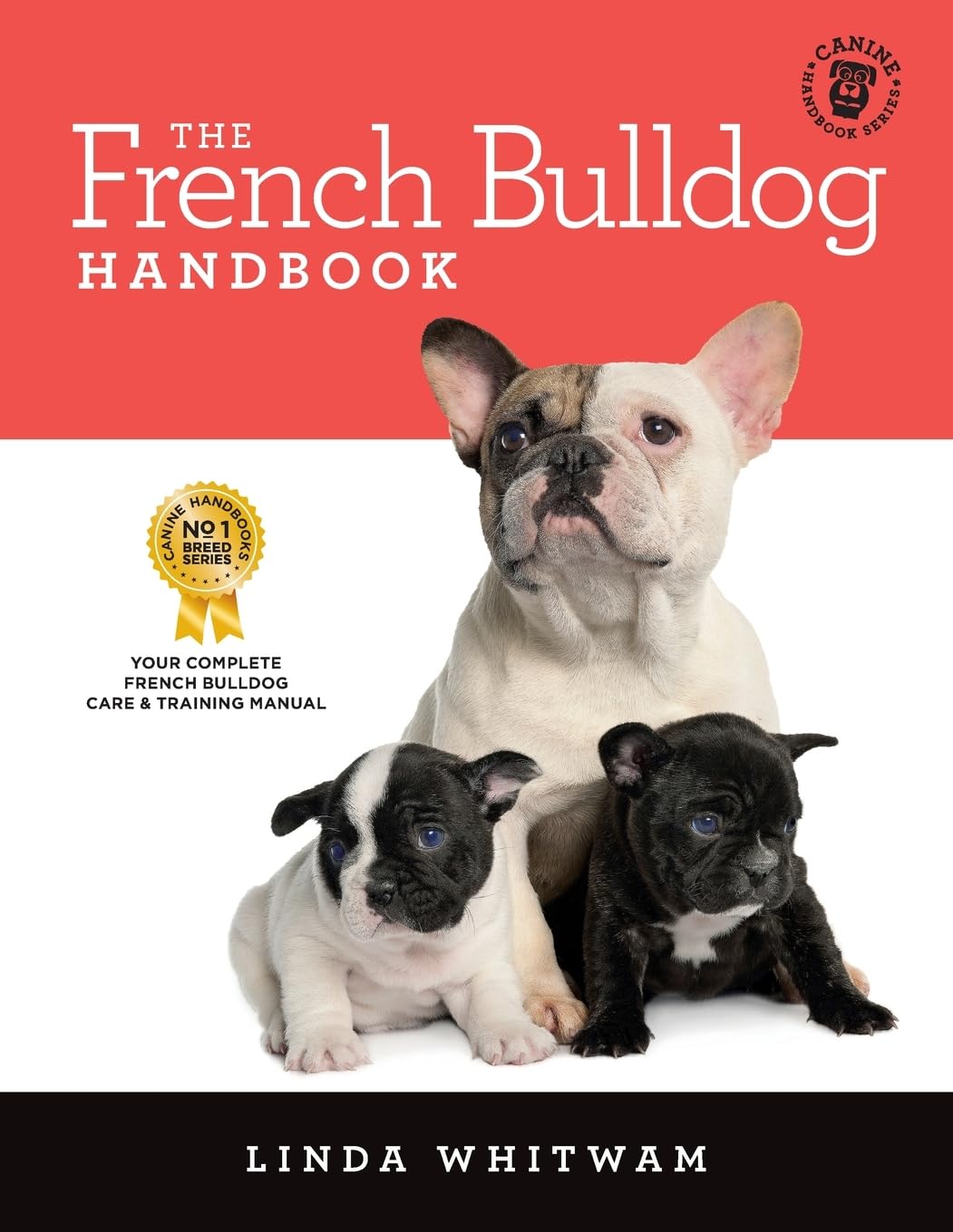 The French Bulldog Handbook: The Essential Guide for New and Prospective French Bulldog Owners (Canine Handbooks) Pets