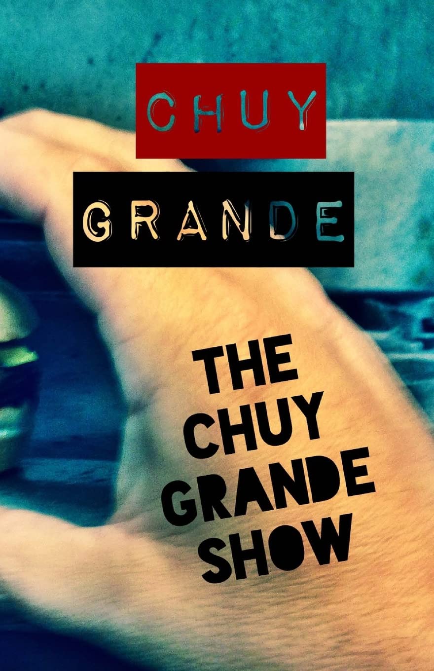 The Chuy Grande Show Essays & Short Stories