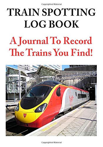 Train Spotting Log Book: A Journal To Record The Trains You Find! Business & Technology