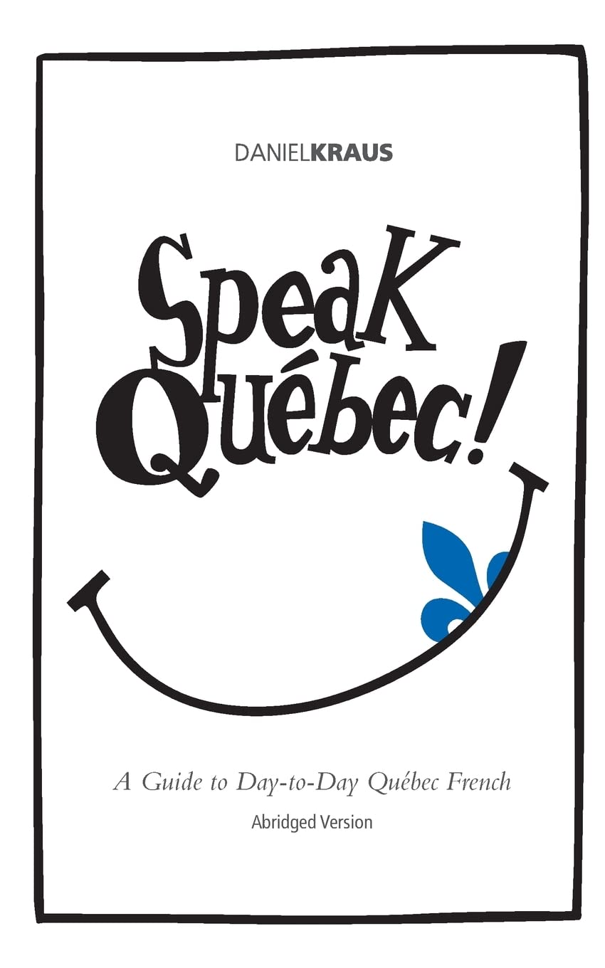 Speak Québec! (Abridged Version): A Guide to Day-to-Day Québec French Foreign Languages ​​& Dictionaries