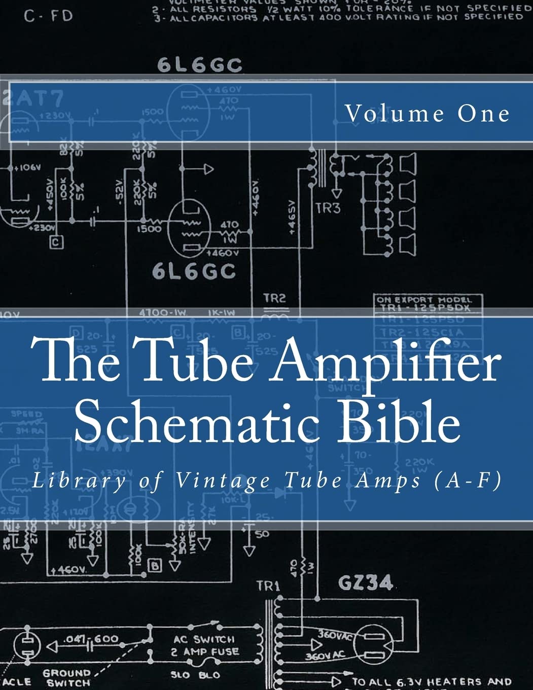 The Tube Amplifier Schematic Bible Volume 1: Library of Vintage Tube Amps (A-F) book
