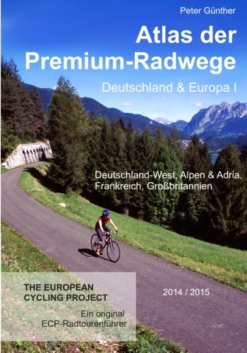 Atlas der Premium-Radwege Deutschland und Europa I: Deutschland-West, Alpen & Adria, Frankreich, Großbritannien Leisure & Fun