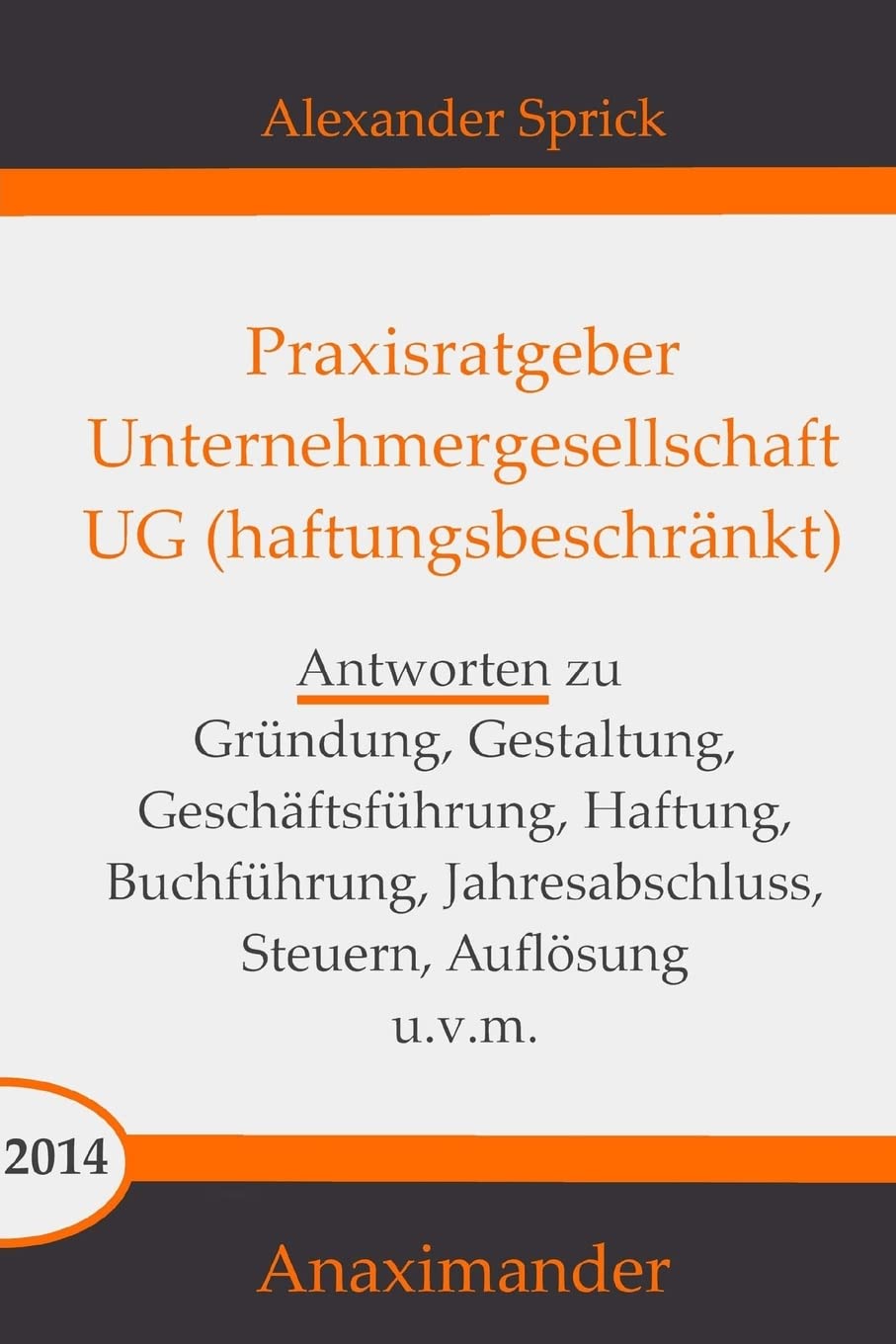 Praxisratgeber Unternehmergesellschaft UG (haftungsbeschränkt): Antworten zu Gründung, Gestaltung, Geschäftsführung, Haftung, Buchführung, Jahresabschluss, Steuern, Auflösung u.v.m. Business, Finance & Career