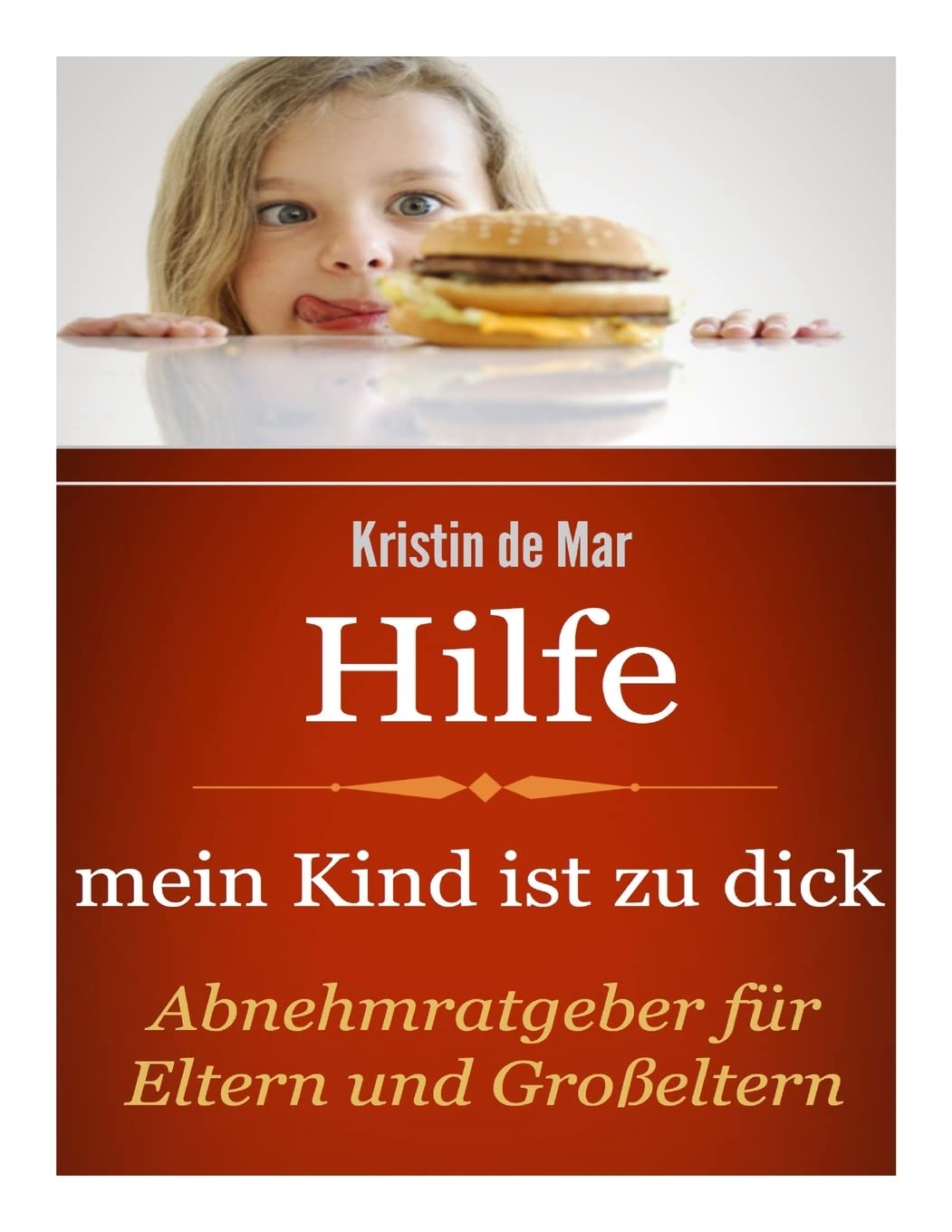 Hilfe mein Kind ist zu dick: Abnehmratgeber für Eltern und Großeltern Health, Nutrition & Fitness