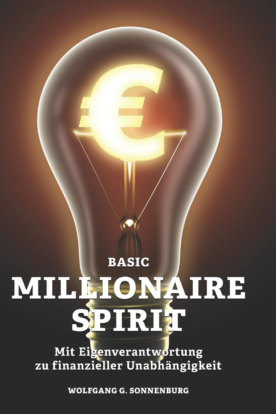 Basic Millionaire Spirit: Mit Eigenverantwortung zu finanzieller Unabhängigkeit Business, Finance & Career