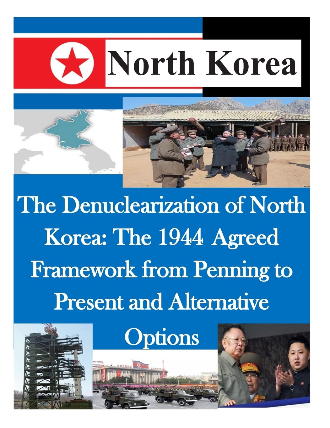 The Denuclearization of North Korea: The 1944 Agreed Framework from Penning to Present and Alternative Options Politics & History