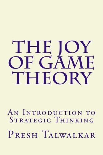 The Joy of Game Theory: An Introduction to Strategic Thinking Business, Finance & Career
