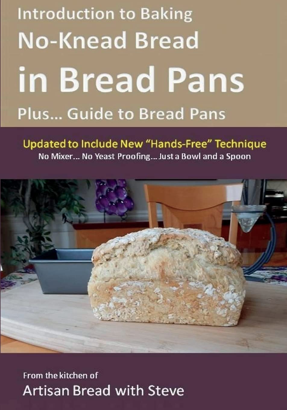 Introduction to Baking No-Knead Bread in Bread Pans (Plus... Guide to Bread Pans): From the kitchen of Artisan Bread with Steve Cooking & Enjoying