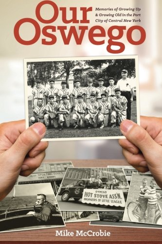 Our Oswego: Memories of growing up and growing old in the Port City of Central New York Art & Literature Books