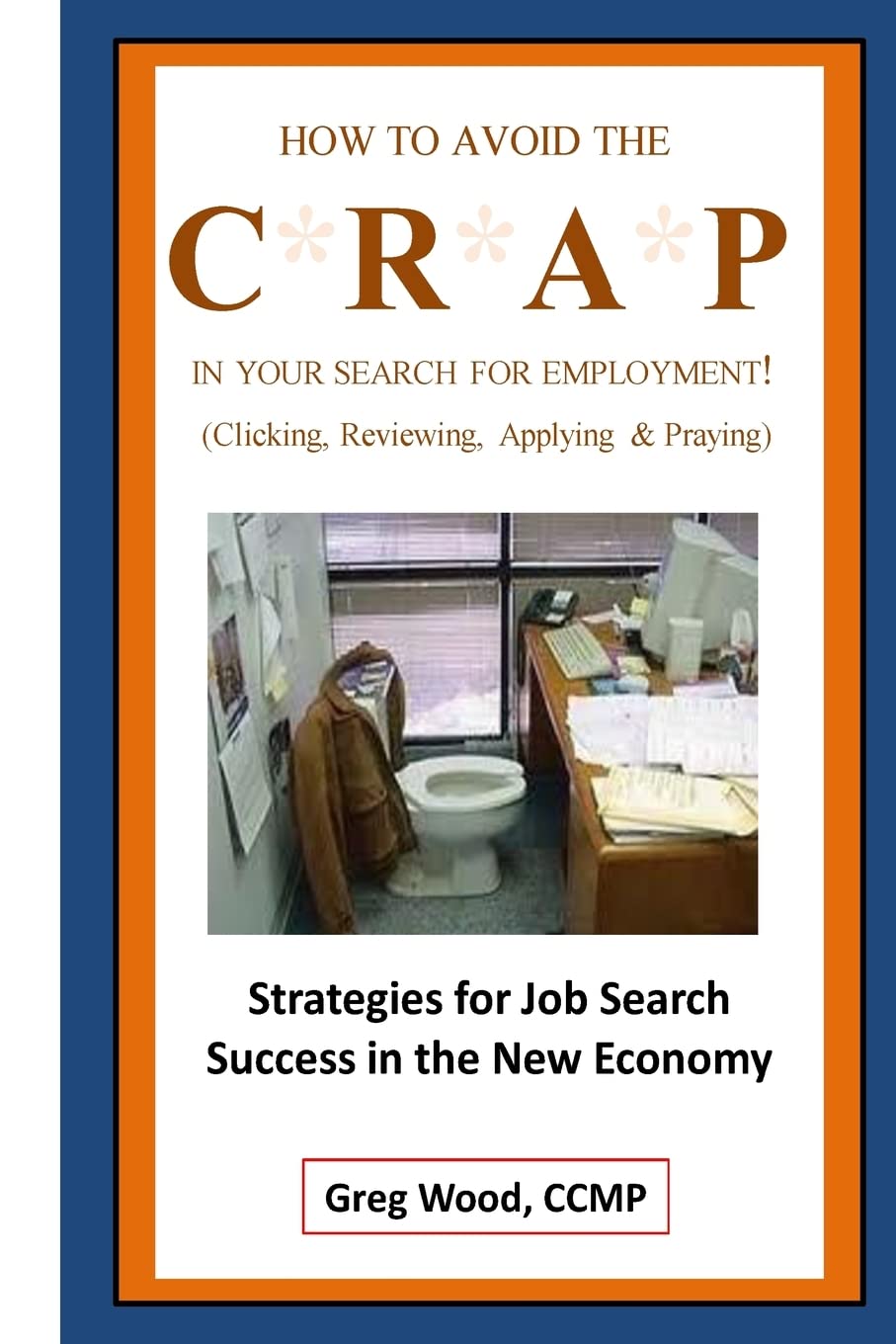 How to Avoid the CRAP in Your Search for Employment (The Hire Advantage) Business, Finance & Career