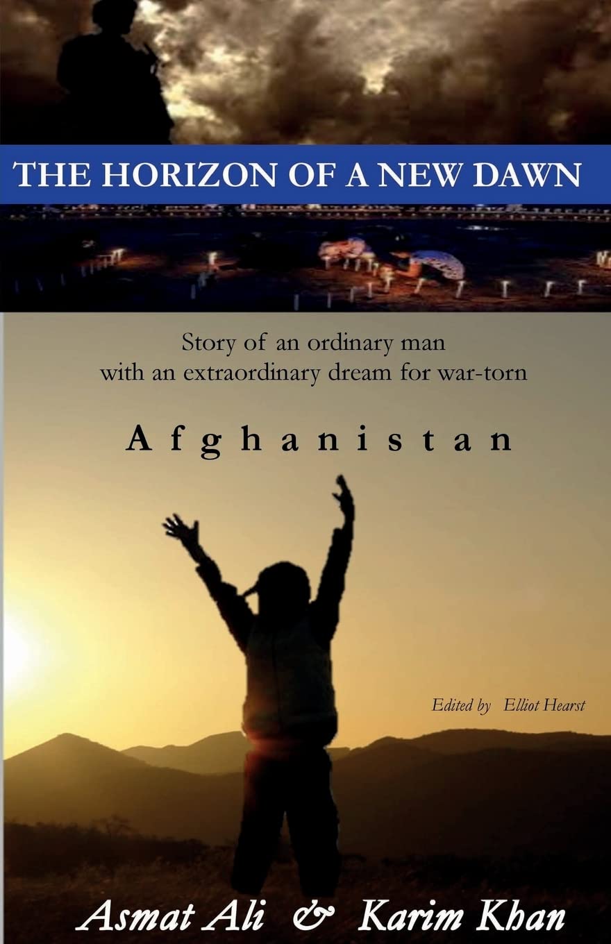 The Horizon of a New Dawn: Story of an ordinary man with an extraordinary dream for war-torn land Afghanistan Contemporary literature