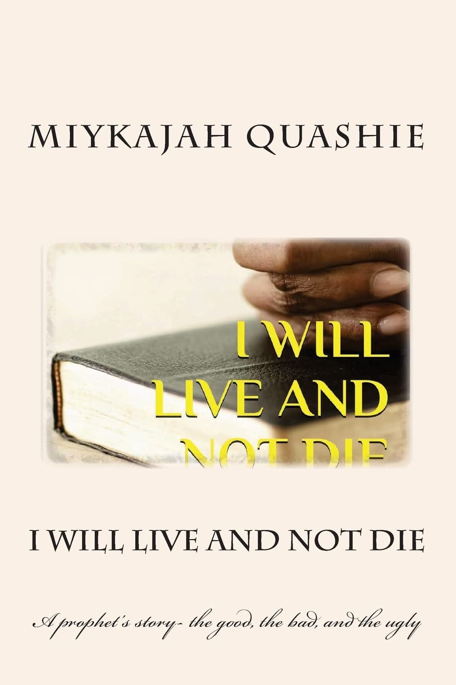 I will live and not die: A prophet's story- the good, the bad, and the ugly Religion & Esotericism