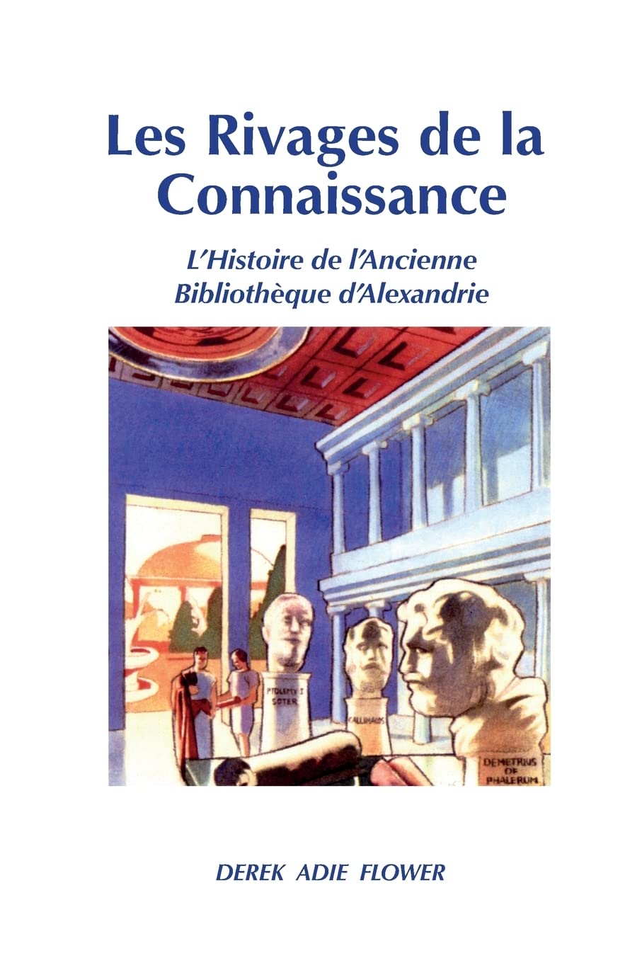 Les Rivages de la Connaissance: L'Histoire de l'Ancienne Bibliothèque d'Alexandrie book