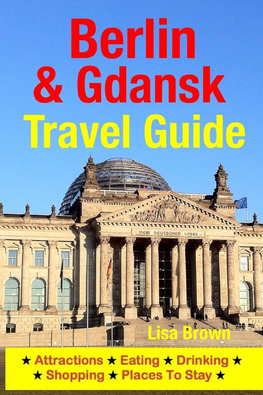 Berlin & Gdansk Travel Guide: Attractions, Eating, Drinking, Shopping & Places To Stay Travel