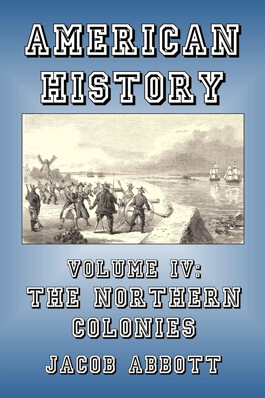 The Northern Colonies (American History, Band 4) Politics & History