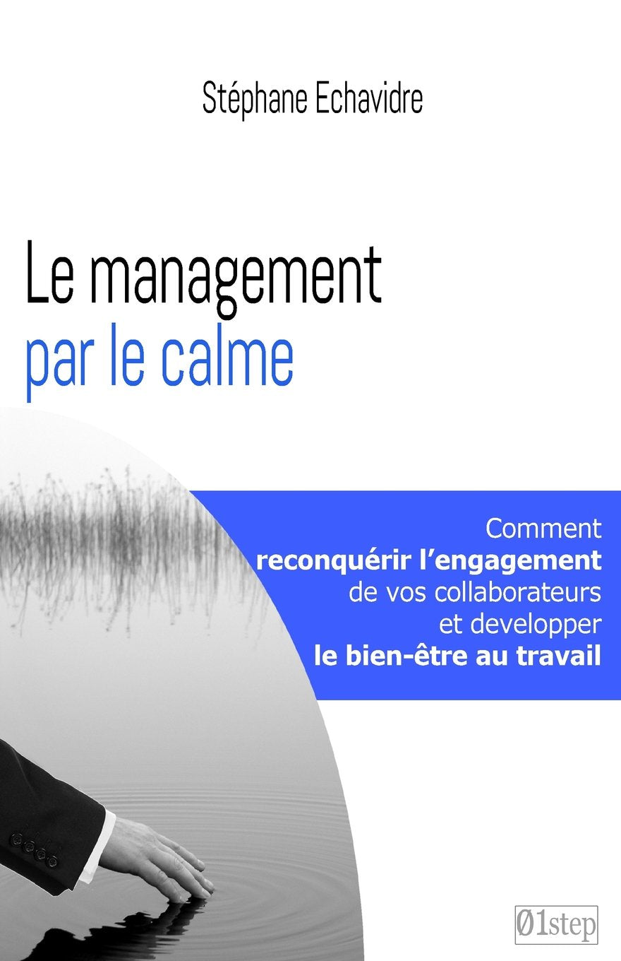 Le management par le calme: Comment reconquerir l'engagement de vos collaborateurs et retrouver le bien-etre au travail Business, Finance & Career