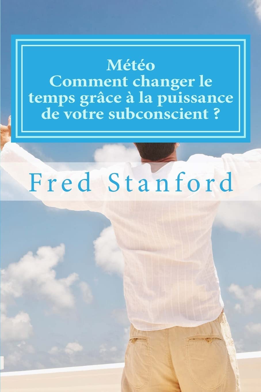 Meteo - Comment changer le temps grace a la puissance de votre subconscient ?: Les secrets des faiseurs de pluie et de soleil book